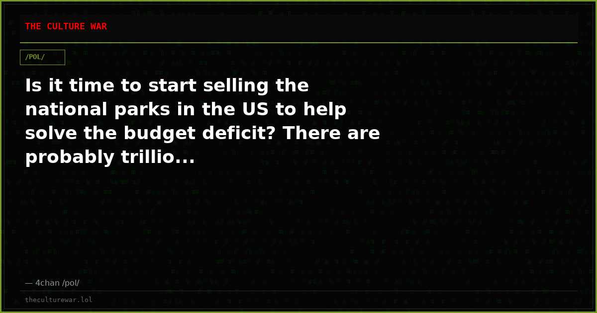 Is it time to start selling the national parks in the US to help solve the budget deficit? There are probably trillio...