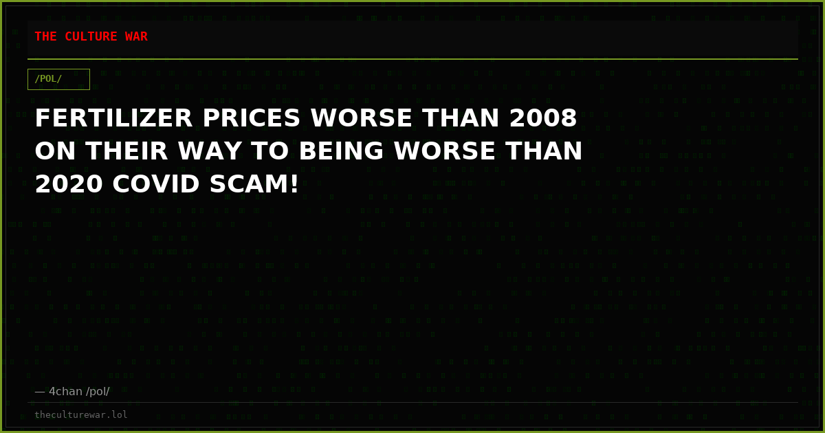 FERTILIZER PRICES WORSE THAN 2008 ON THEIR WAY TO BEING WORSE THAN 2020 COVID SCAM!