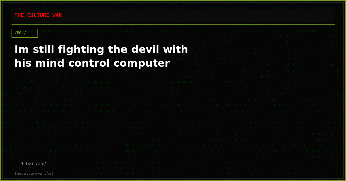 Im still fighting the devil with his mind control computer