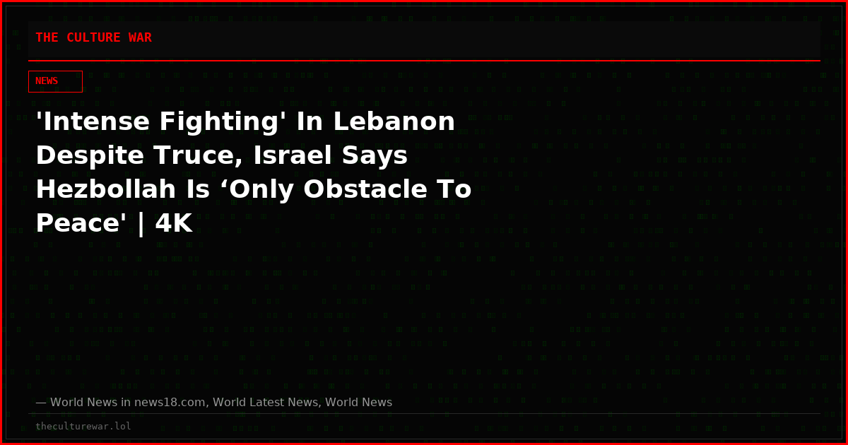 'Intense Fighting' In Lebanon Despite Truce, Israel Says Hezbollah Is ‘Only Obstacle To Peace' | 4K