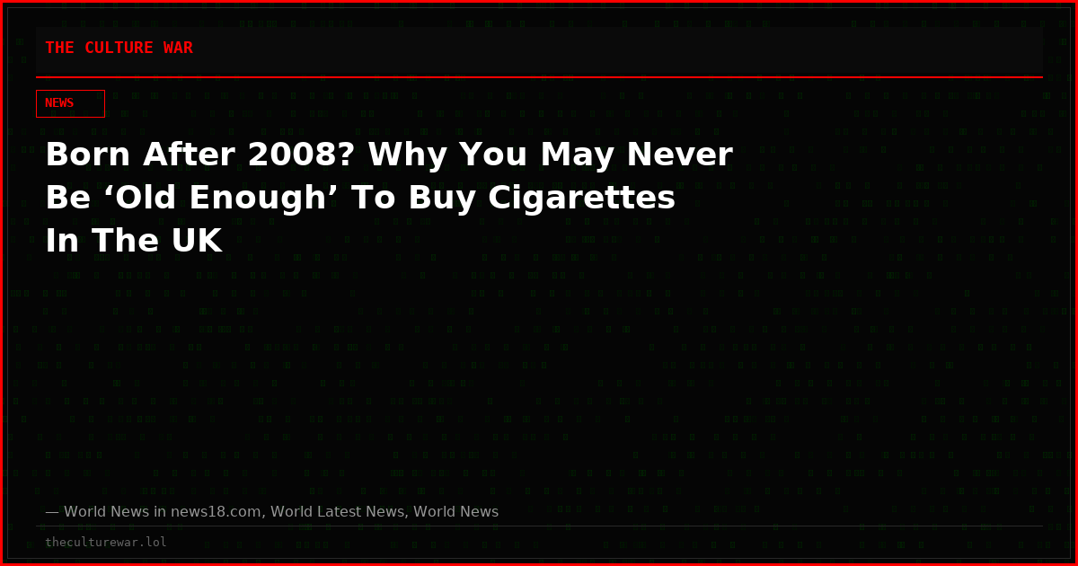 Born After 2008? Why You May Never Be ‘Old Enough’ To Buy Cigarettes In The UK