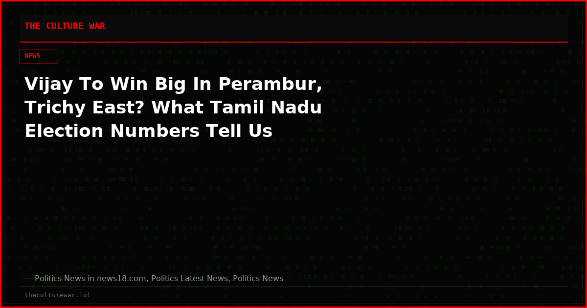 Vijay To Win Big In Perambur, Trichy East? What Tamil Nadu Election Numbers Tell Us