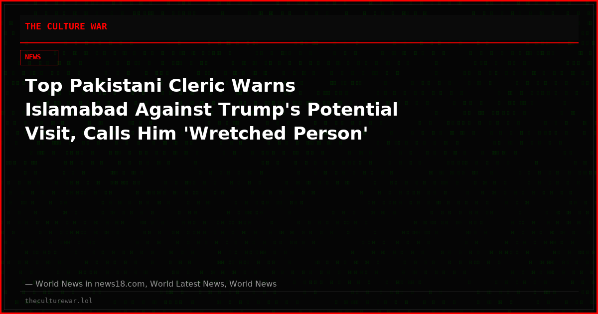 Top Pakistani Cleric Warns Islamabad Against Trump's Potential Visit, Calls Him 'Wretched Person'