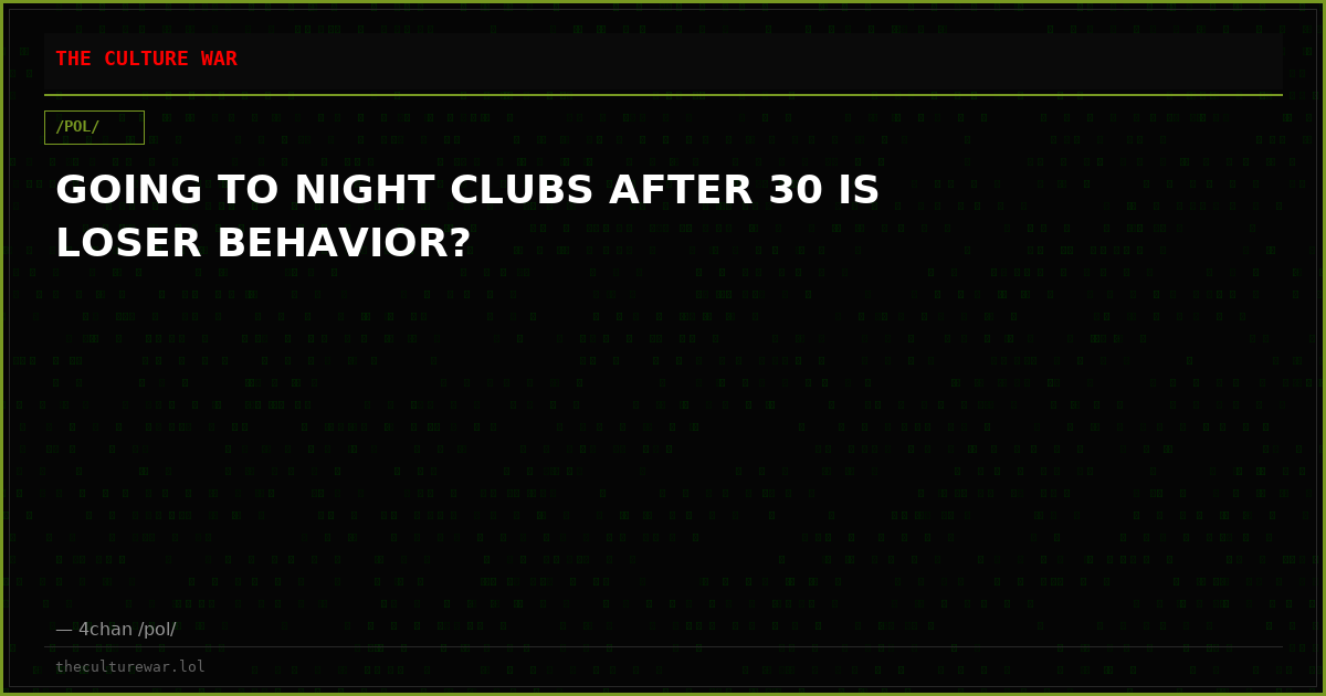GOING TO NIGHT CLUBS AFTER 30 IS LOSER BEHAVIOR?