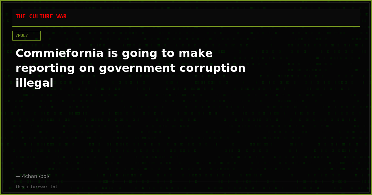 Commiefornia is going to make reporting on government corruption illegal