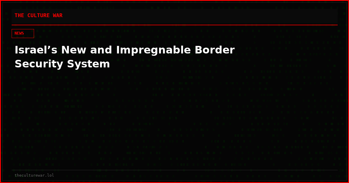 Israel’s New and Impregnable Border Security System