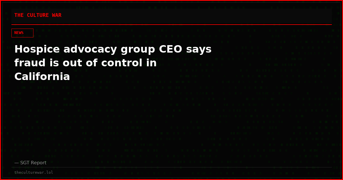 Hospice advocacy group CEO says fraud is out of control in California