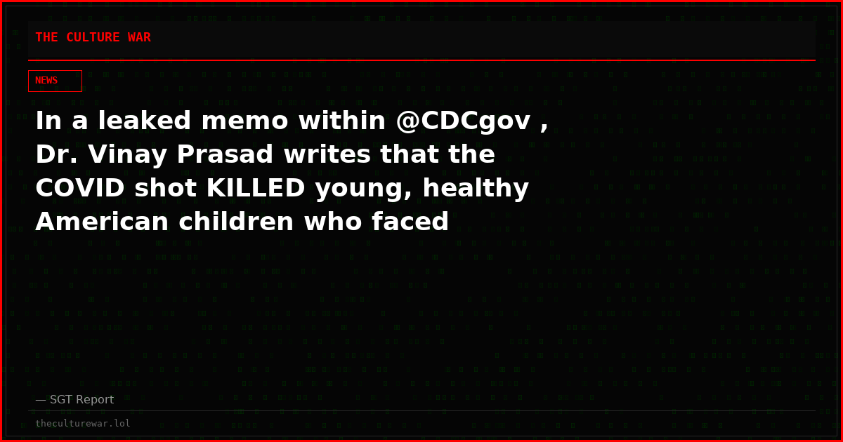 In a leaked memo within @CDCgov , Dr. Vinay Prasad writes that the COVID shot KILLED young, healthy American children who faced virtually no risk from COVID-19.