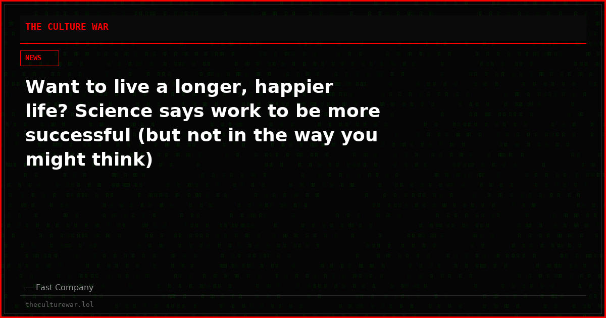 Want to live a longer, happier life? Science says work to be more successful (but not in the way you might think)