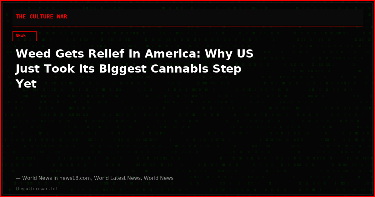 Weed Gets Relief In America: Why US Just Took Its Biggest Cannabis Step Yet