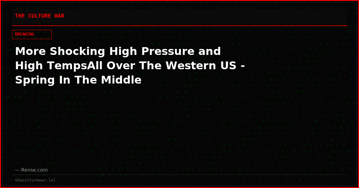 More Shocking High Pressure and High TempsAll Over The Western US - Spring In The Middle