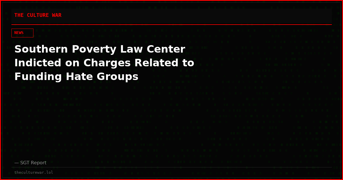 Southern Poverty Law Center Indicted on Charges Related to Funding Hate Groups