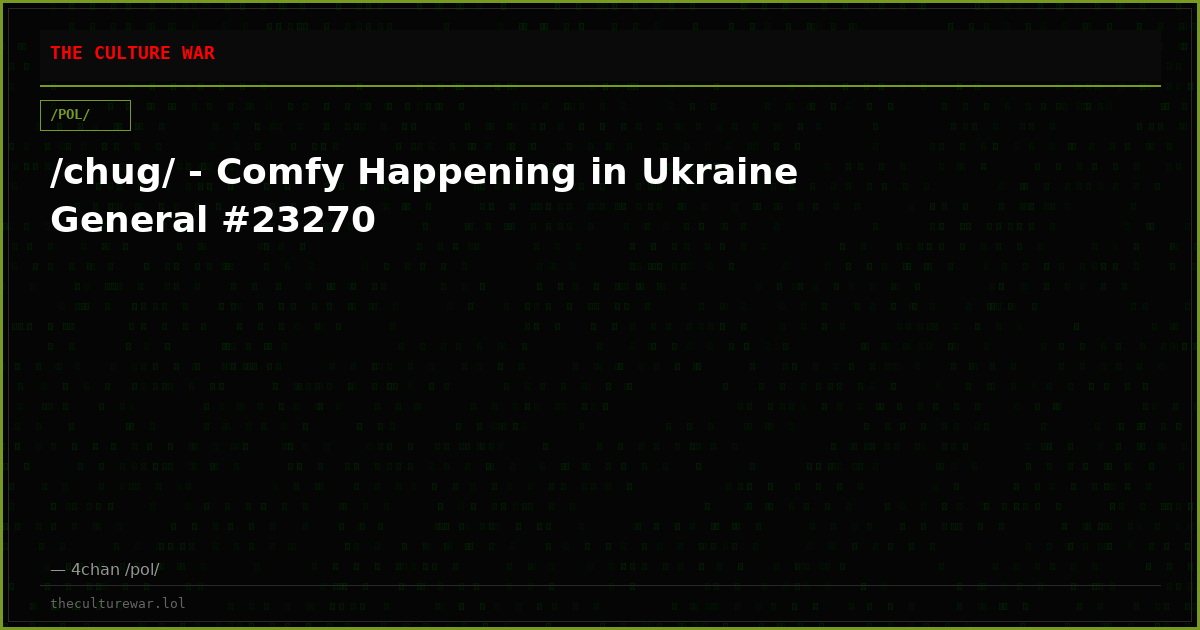 /chug/ - Comfy Happening in Ukraine General #23270
