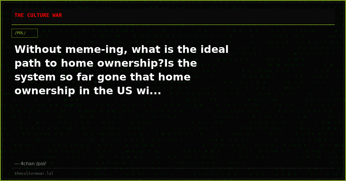 Without meme-ing, what is the ideal path to home ownership?Is the system so far gone that home ownership in the US wi...
