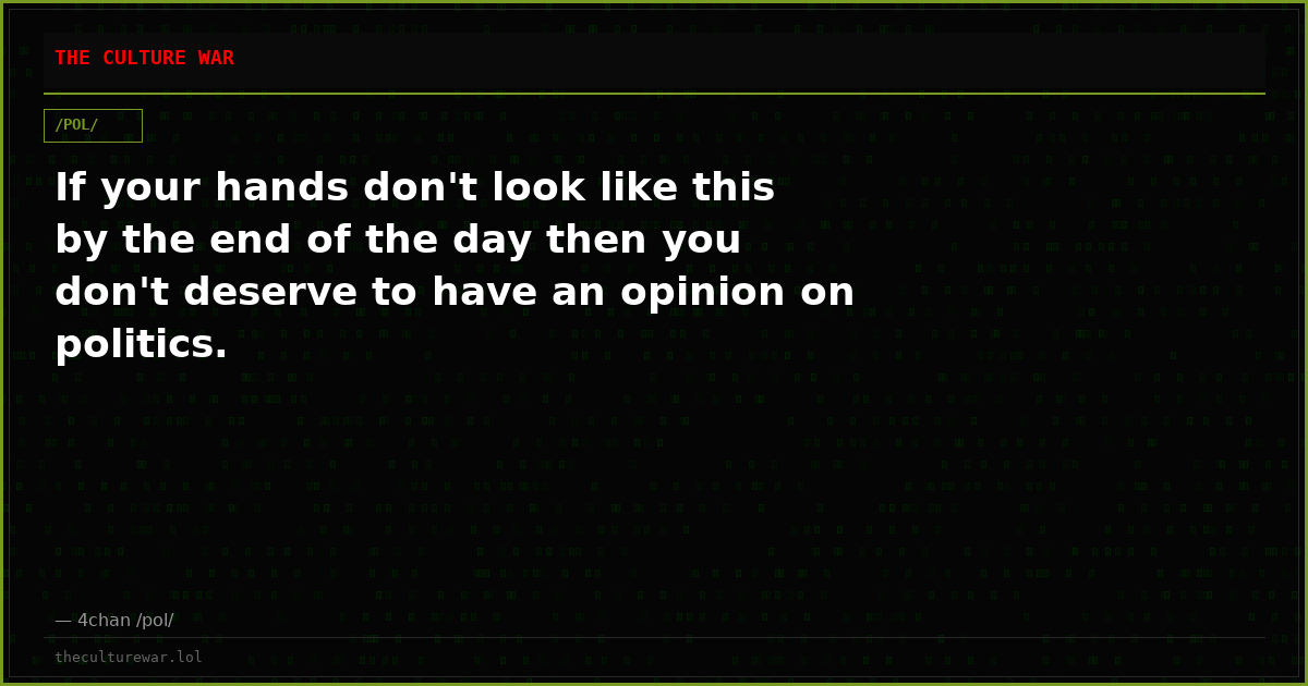 If your hands don't look like this by the end of the day then you don't deserve to have an opinion on politics.