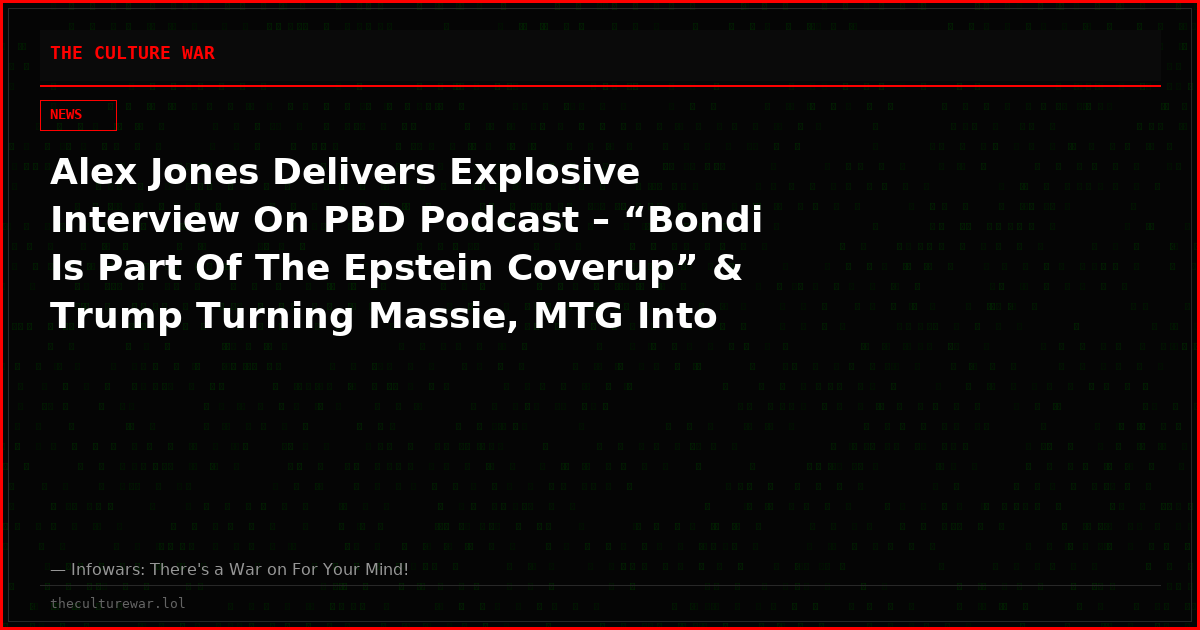 Alex Jones Delivers Explosive Interview On PBD Podcast – “Bondi Is Part Of The Epstein Coverup” & Trump Turning Massie, MTG Into Enemies Is KILLING His Presidency