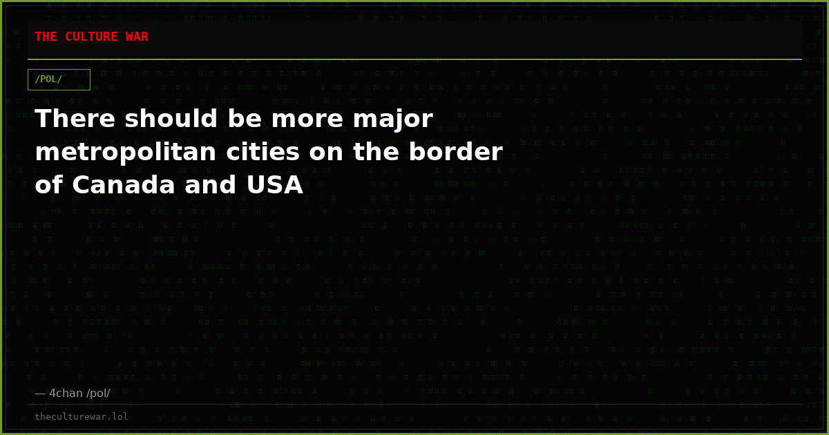 There should be more major metropolitan cities on the border of Canada and USA