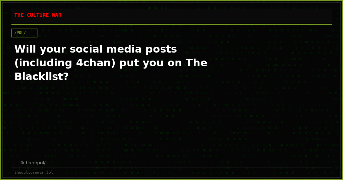 Will your social media posts (including 4chan) put you on The Blacklist?