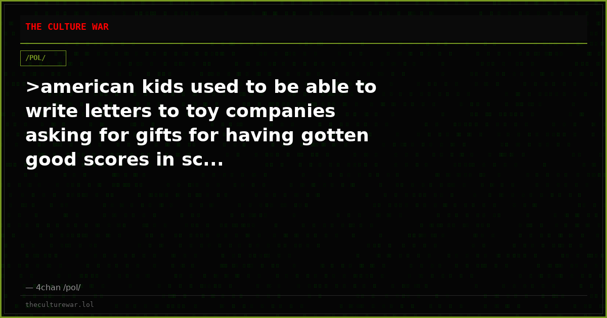 >american kids used to be able to write letters to toy companies asking for gifts for having gotten good scores in sc...