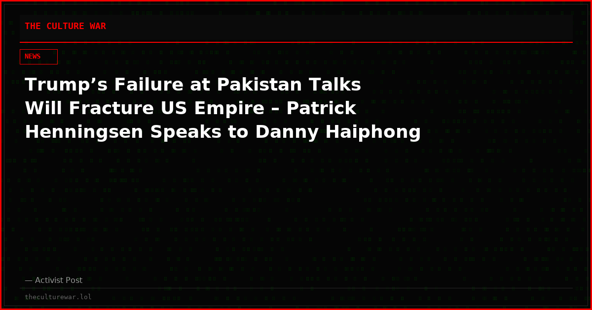 Trump’s Failure at Pakistan Talks Will Fracture US Empire – Patrick Henningsen Speaks to Danny Haiphong