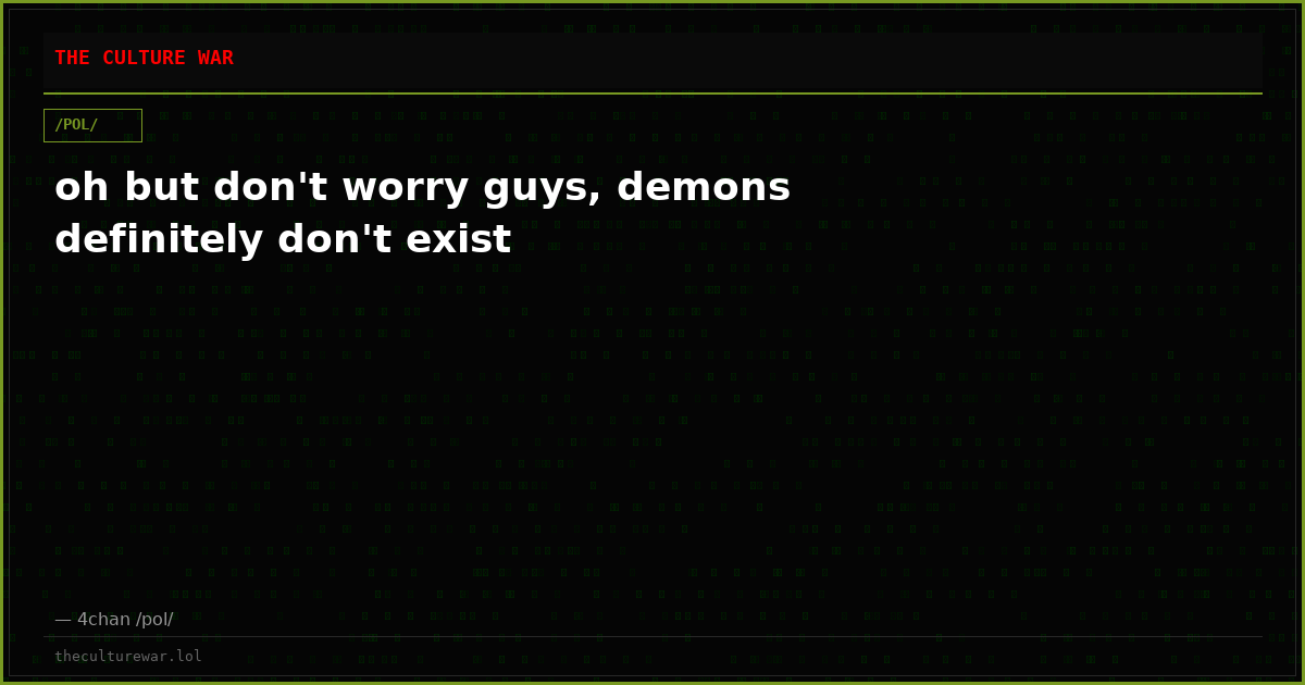 oh but don't worry guys, demons definitely don't exist