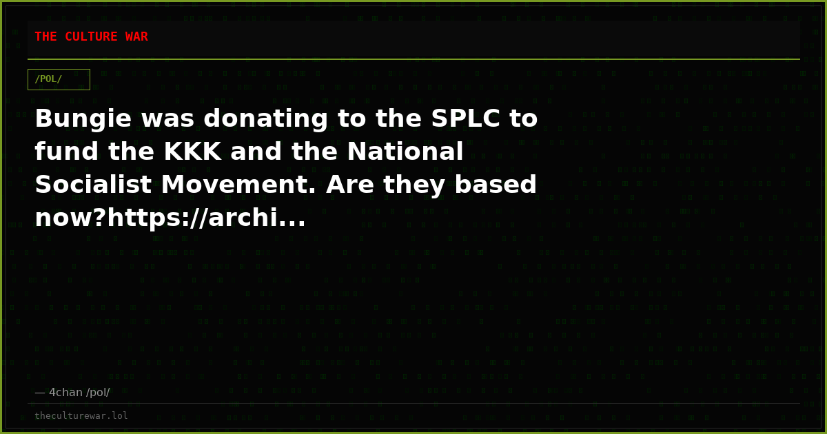 Bungie was donating to the SPLC to fund the KKK and the National Socialist Movement. Are they based now?https://archi...
