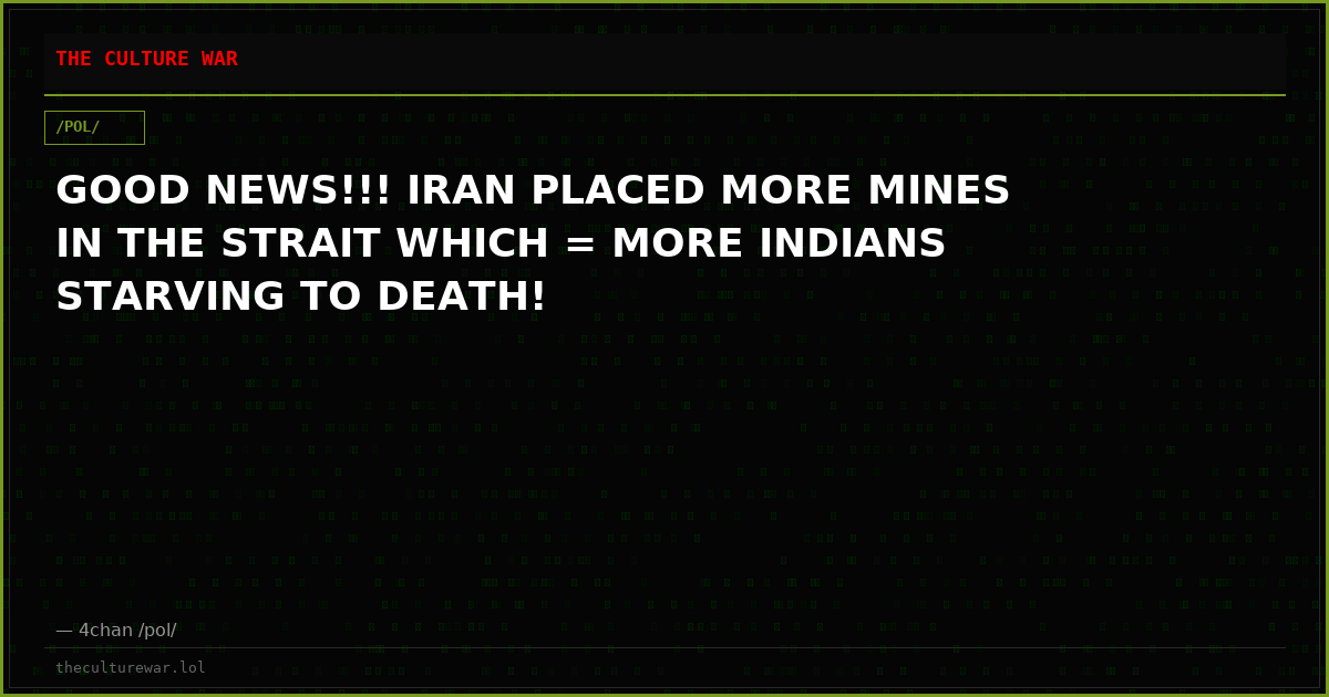 GOOD NEWS!!! IRAN PLACED MORE MINES IN THE STRAIT WHICH = MORE INDIANS STARVING TO DEATH!