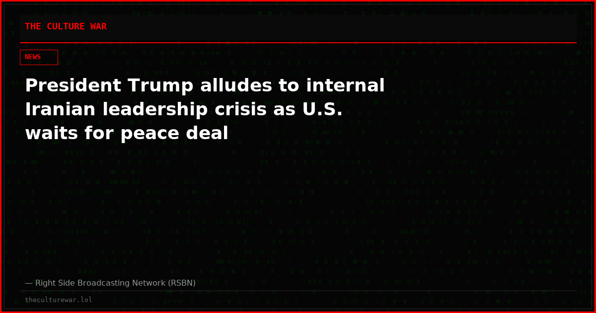 President Trump alludes to internal Iranian leadership crisis as U.S. waits for peace deal