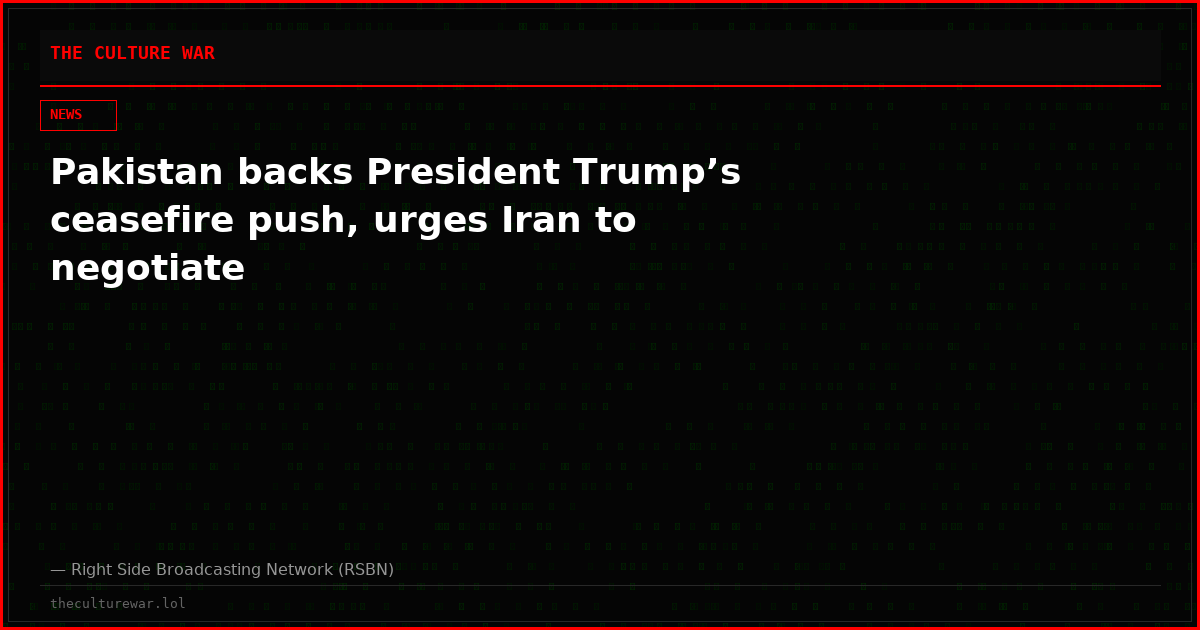 Pakistan backs President Trump’s ceasefire push, urges Iran to negotiate