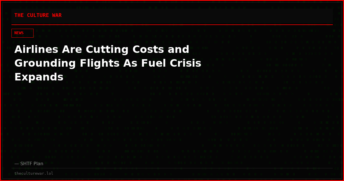 Airlines Are Cutting Costs and Grounding Flights As Fuel Crisis Expands