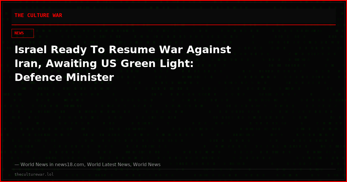 Israel Ready To Resume War Against Iran, Awaiting US Green Light: Defence Minister