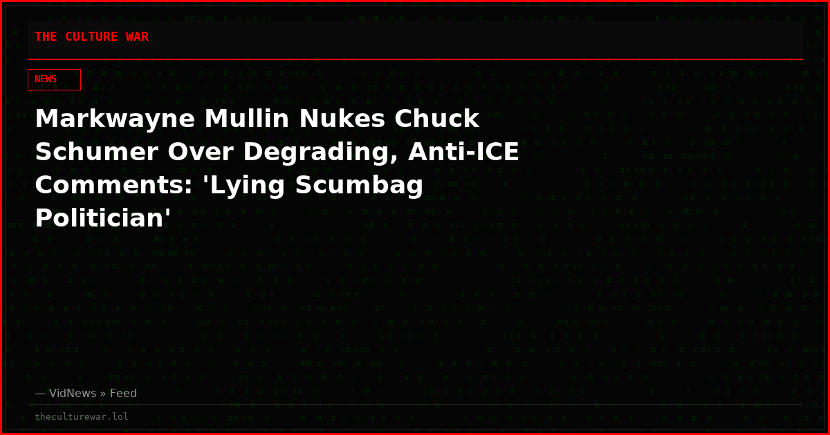 Markwayne Mullin Nukes Chuck Schumer Over Degrading, Anti-ICE Comments: 'Lying Scumbag Politician'