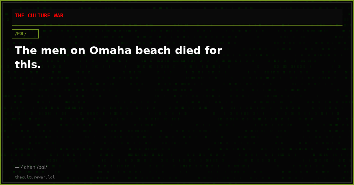 The men on Omaha beach died for this.