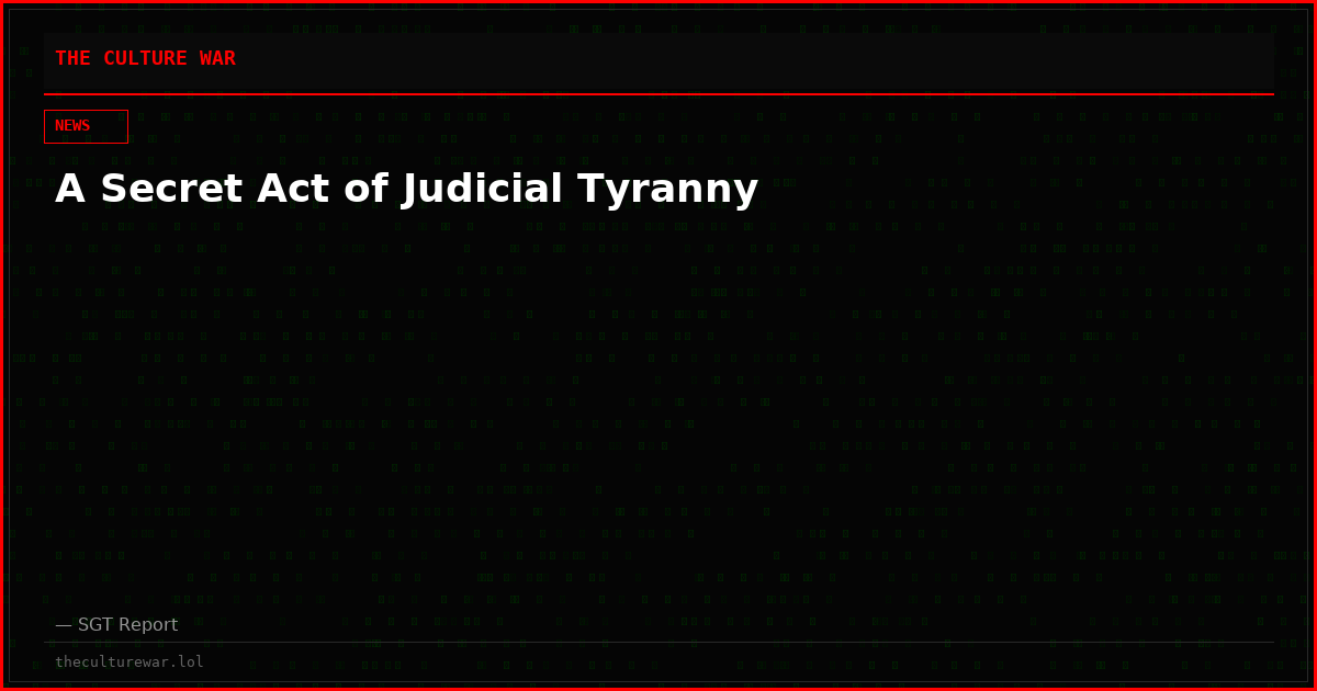A Secret Act of Judicial Tyranny