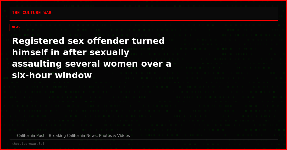 Registered sex offender turned himself in after sexually assaulting several women over a six-hour window