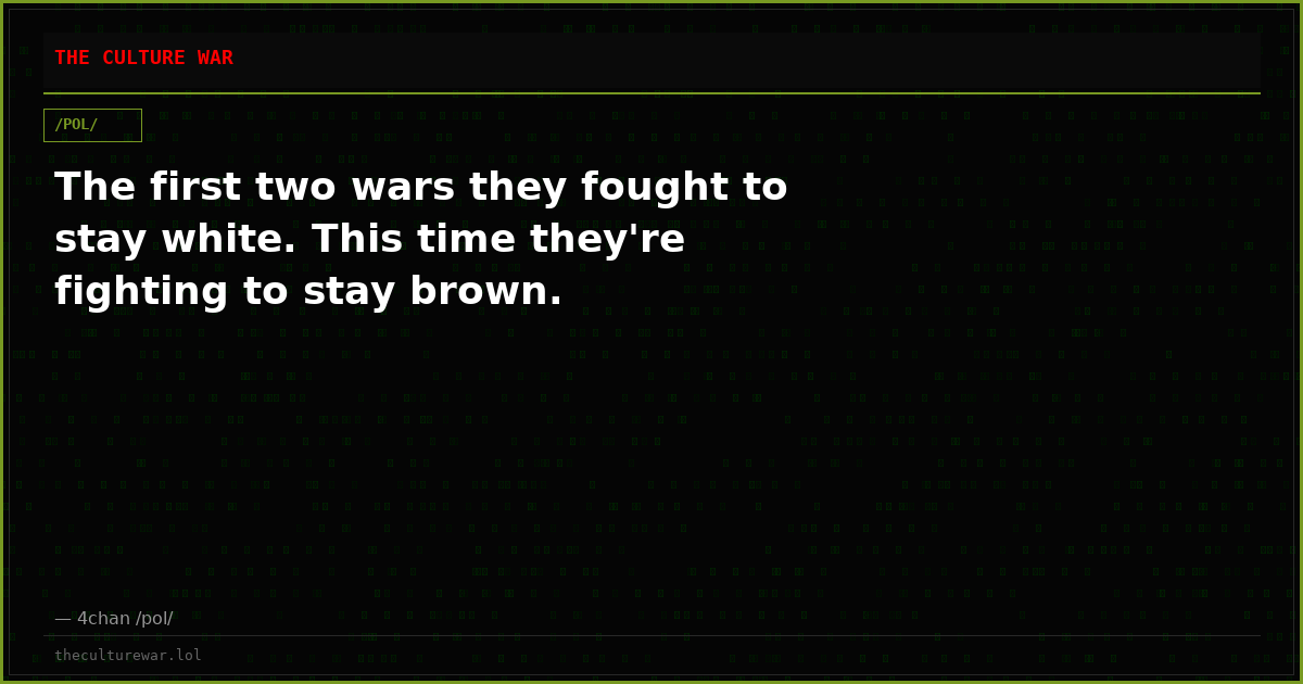 The first two wars they fought to stay white. This time they're fighting to stay brown.