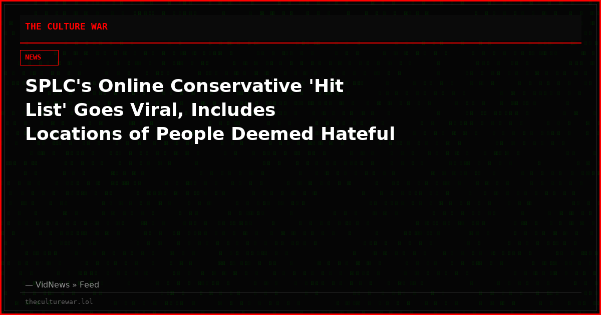 SPLC's Online Conservative 'Hit List' Goes Viral, Includes Locations of People Deemed Hateful