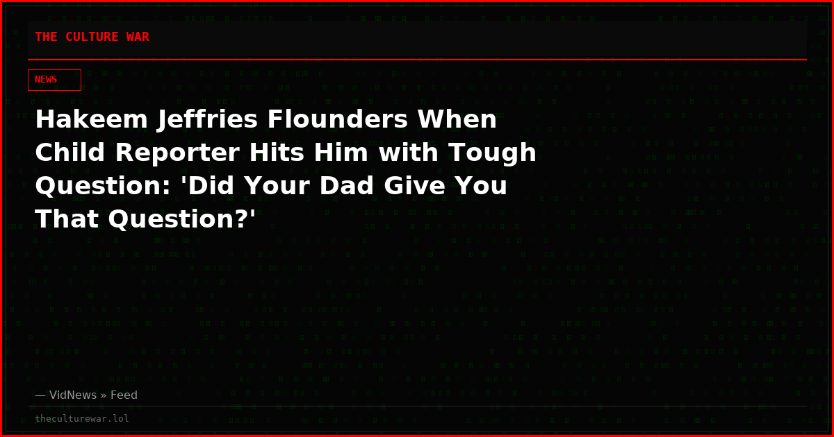 Hakeem Jeffries Flounders When Child Reporter Hits Him with Tough Question: 'Did Your Dad Give You That Question?'