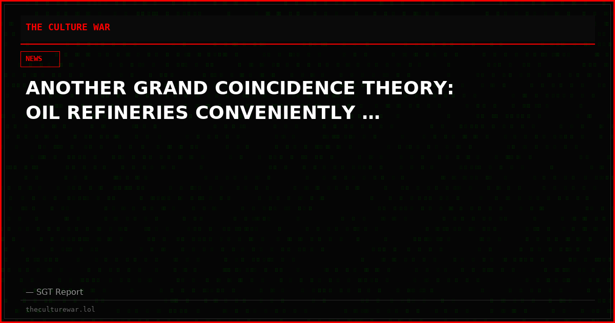 ANOTHER GRAND COINCIDENCE THEORY: OIL REFINERIES CONVENIENTLY …