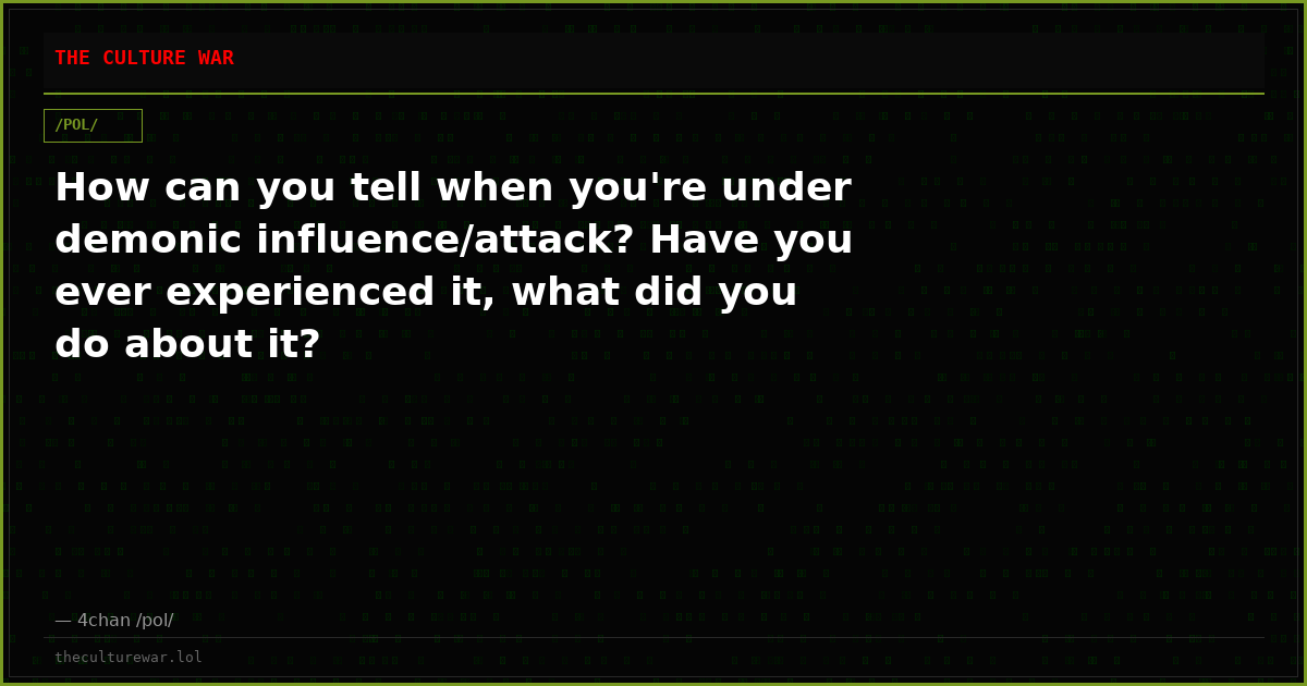 How can you tell when you're under demonic influence/attack? Have you ever experienced it, what did you do about it?