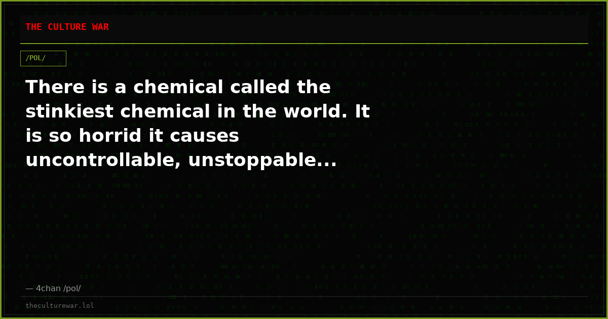 There is a chemical called the stinkiest chemical in the world. It is so horrid it causes uncontrollable, unstoppable...