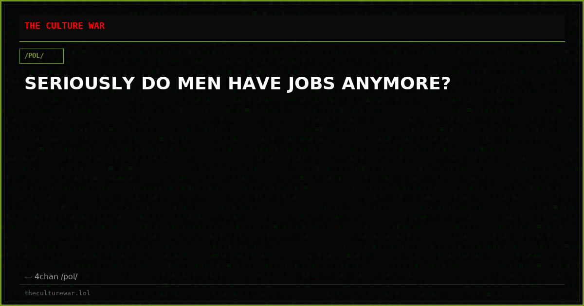 SERIOUSLY DO MEN HAVE JOBS ANYMORE?