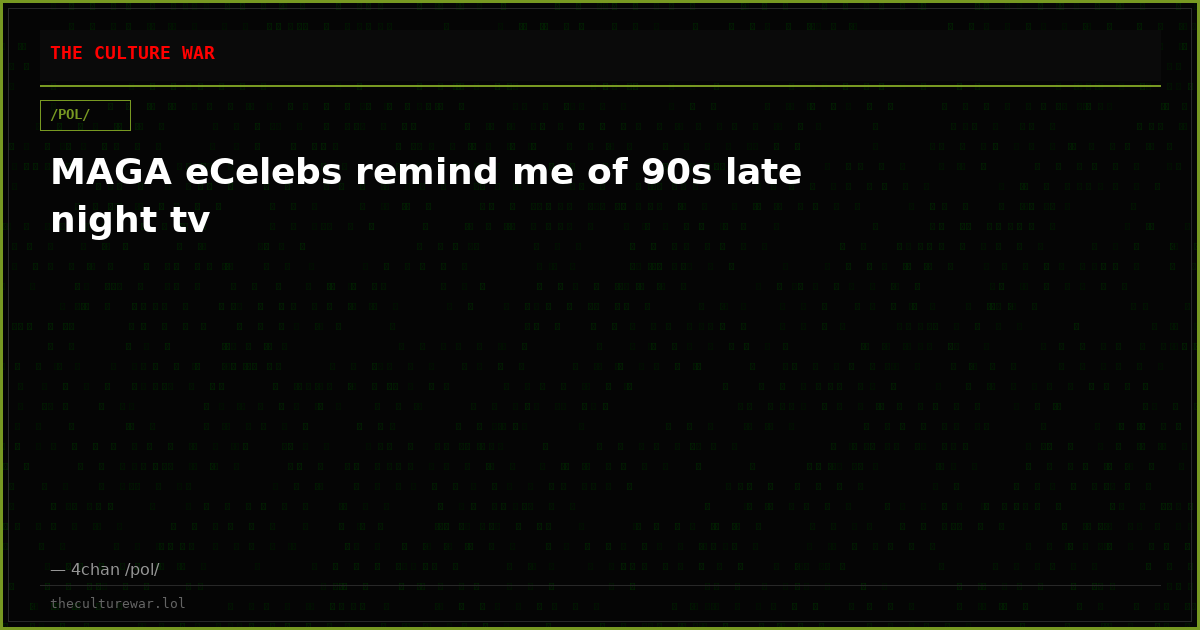 MAGA eCelebs remind me of 90s late night tv