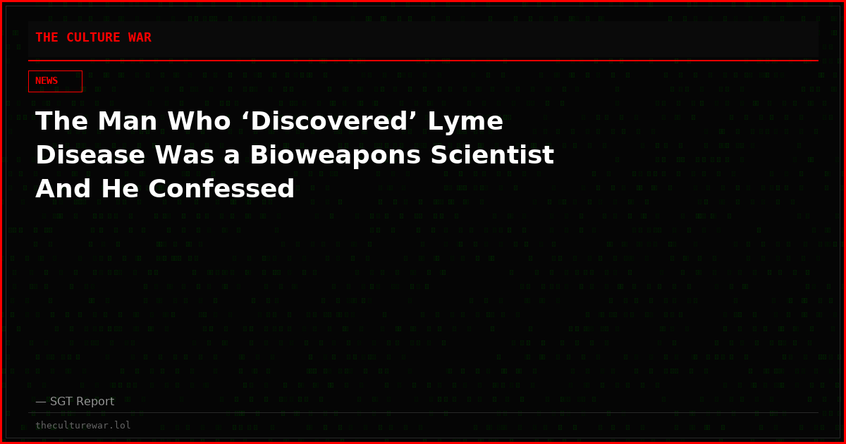 The Man Who ‘Discovered’ Lyme Disease Was a Bioweapons Scientist And He Confessed