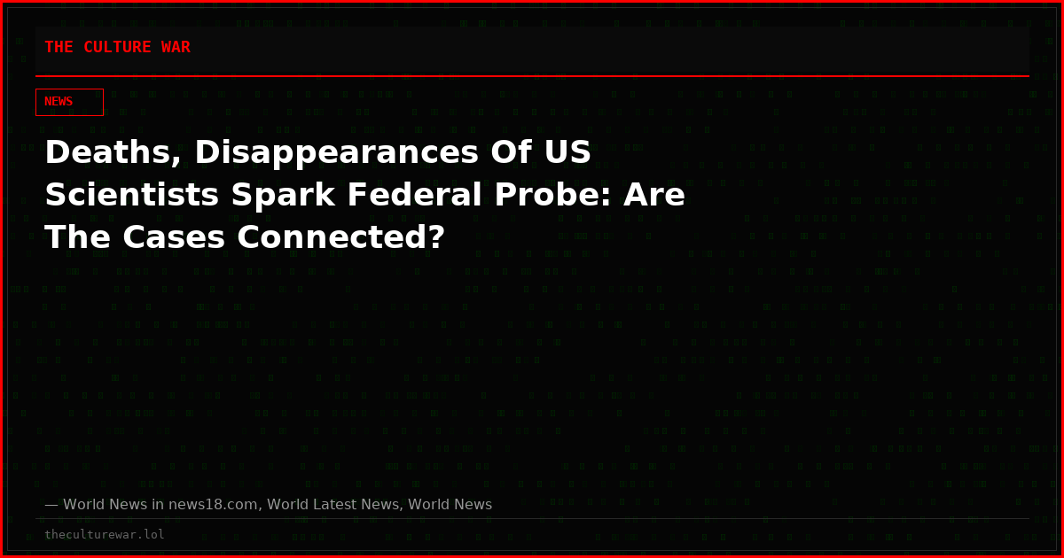 Deaths, Disappearances Of US Scientists Spark Federal Probe: Are The Cases Connected?