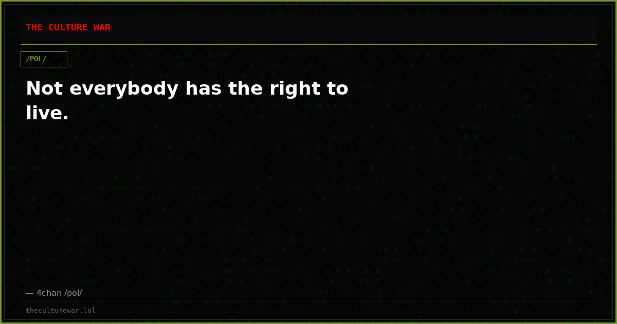 Not everybody has the right to live.