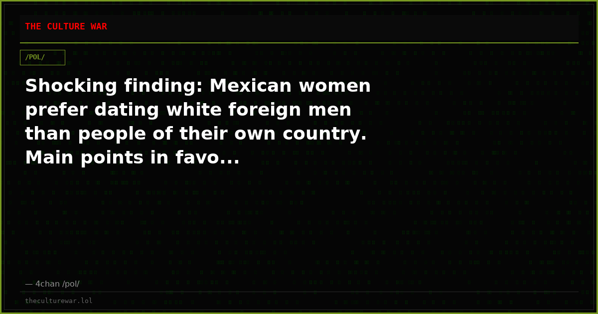 Shocking finding: Mexican women prefer dating white foreign men than people of their own country. Main points in favo...