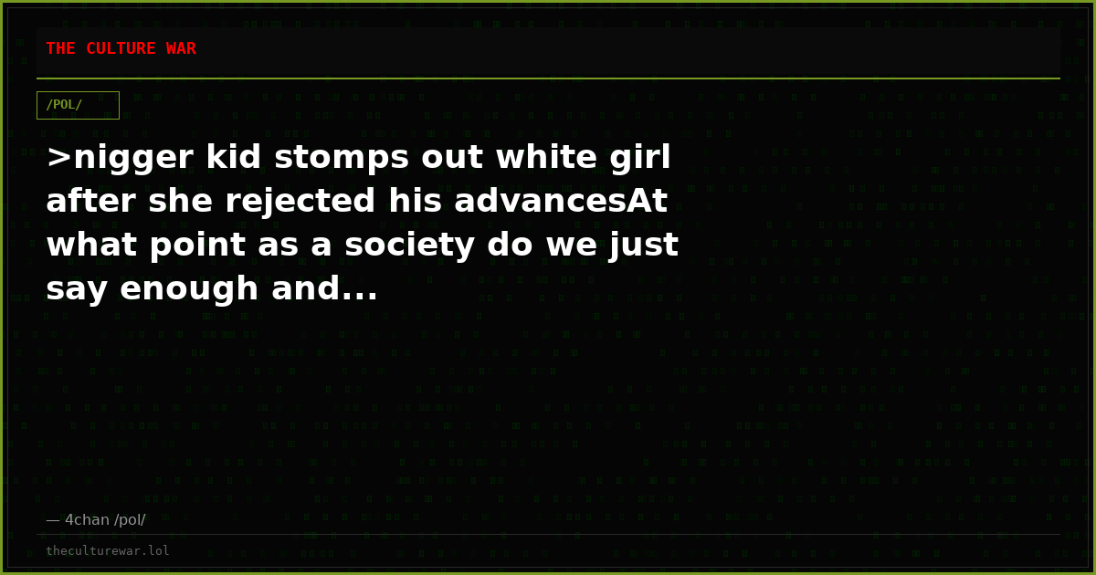 >nigger kid stomps out white girl after she rejected his advancesAt what point as a society do we just say enough and...