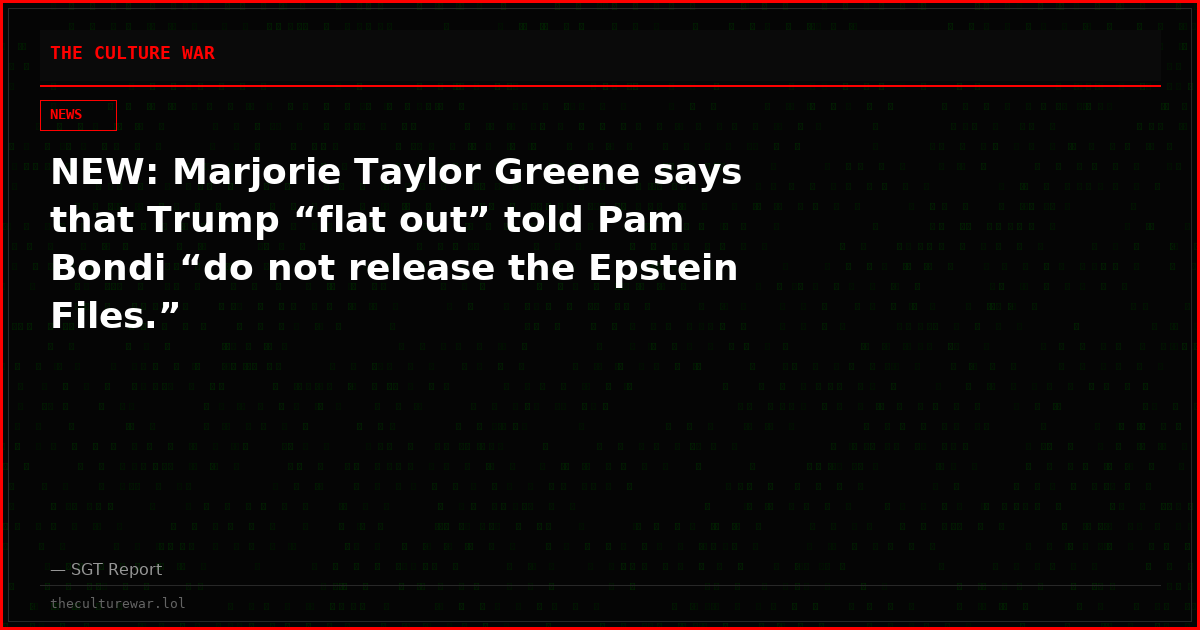 NEW: Marjorie Taylor Greene says that Trump “flat out” told Pam Bondi “do not release the Epstein Files.”
