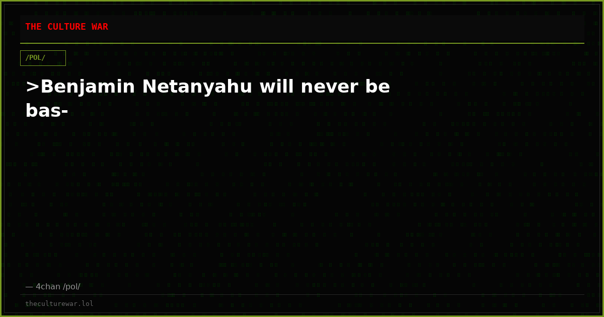 >Benjamin Netanyahu will never be bas-
